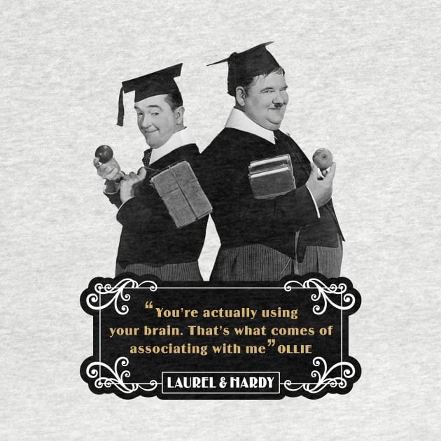 Laurel & Hardy Quotes: 'You're Actually Using Your Brain. That's What Comes Of Associating With Me' by PLAYDIGITAL2020